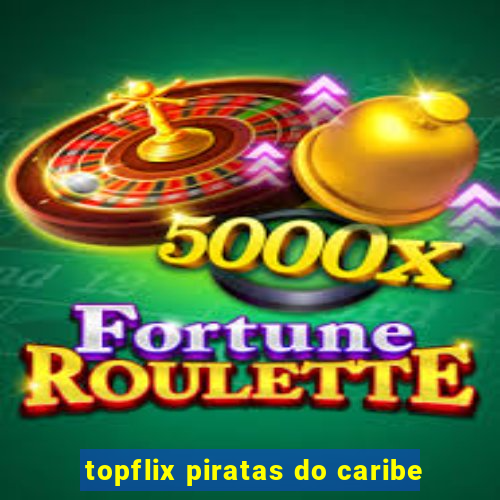 topflix piratas do caribe